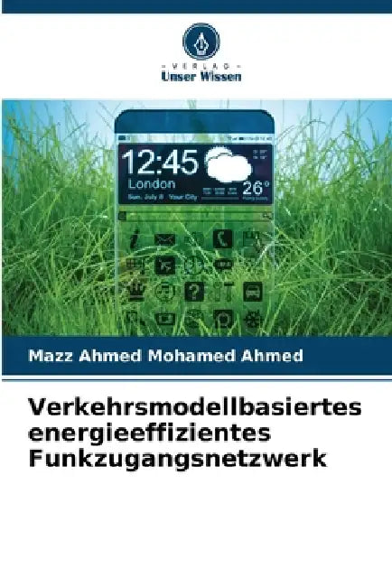 Verkehrsmodellbasiertes energieeffizientes Funkzugangsnetzwerk by Mazz Ahmed Mohamed Ahmed