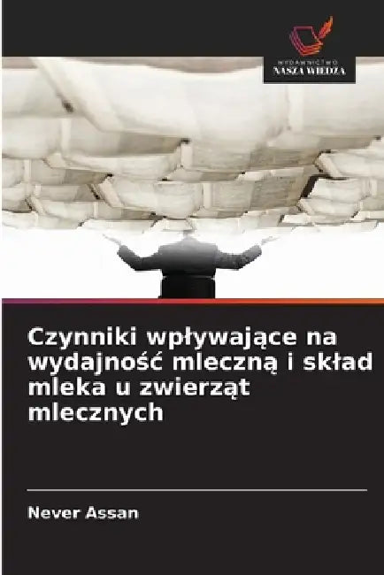 Czynniki wplywające na wydajnośc mleczną i sklad mleka u zwierząt mlecznych by Never Assan