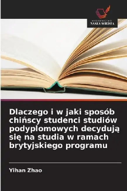 Dlaczego i w jaki sposób chińscy studenci studiów podyplomowych decydują się na studia w ramach brytyjskiego programu by Yihan Zhao