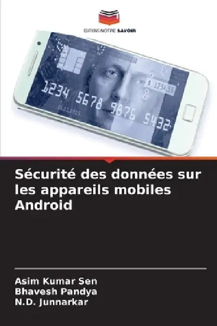 Sécurité des données sur les appareils mobiles Android by Asim Kumar Sen, Bhavesh Pandya, N. D. Junnarkar