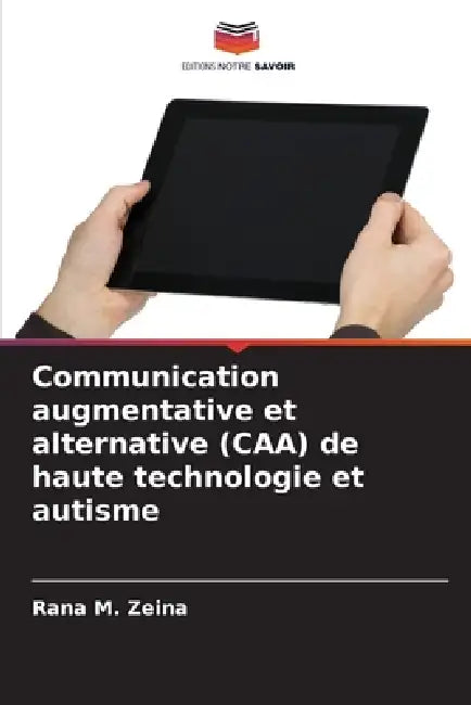 Communication augmentative et alternative (CAA) de haute technologie et autisme by Rana M. Zeina