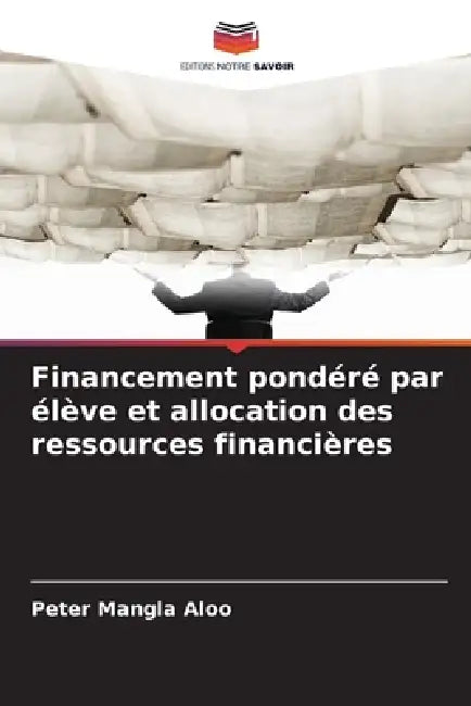 Financement pondéré par élève et allocation des ressources financières by Peter Mangla Aloo