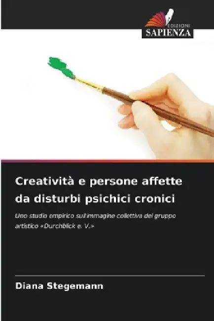 Creatività e persone affette da disturbi psichici cronici by Diana Stegemann