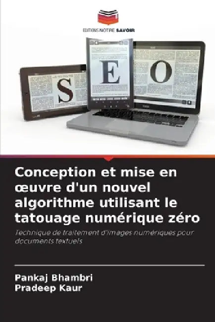 Conception et mise en oeuvre d'un nouvel algorithme utilisant le tatouage numérique zéro by Pankaj Bhambri, Pradeep Kaur