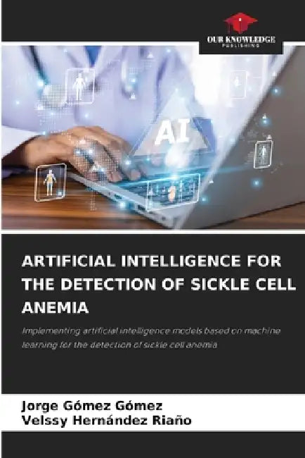 Artificial Intelligence for the Detection of Sickle Cell Anemia by Jorge Gómez Gómez, Velssy Hernández Riaño