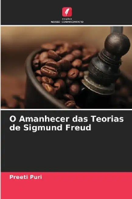 O Amanhecer das Teorias de Sigmund Freud by Preeti Puri