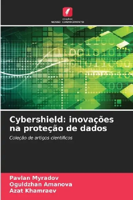 Cybershield: inovações na proteção de dados by Pavlan Myradov, Oguldzhan Amanova, Azat Khamraev