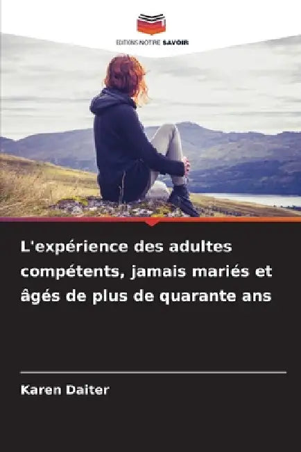 L'expérience des adultes compétents, jamais mariés et âgés de plus de quarante ans by Karen Daiter