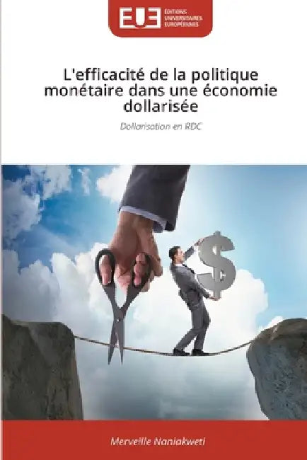 L'efficacité de la politique monétaire dans une économie dollarisée by Merveille Naniakweti