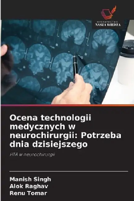 Ocena technologii medycznych w neurochirurgii: Potrzeba dnia dzisiejszego by Manish Singh, Alok Raghav, Renu Tomar