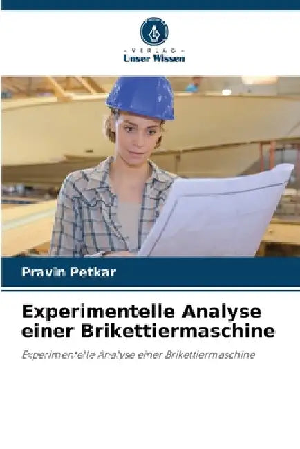 Experimentelle Analyse einer Brikettiermaschine by Pravin Petkar