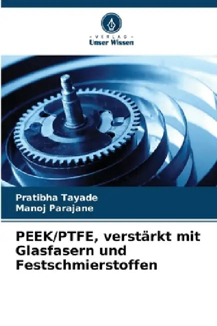 PEEK/PTFE, verstärkt mit Glasfasern und Festschmierstoffen by Pratibha Tayade, Manoj Parajane