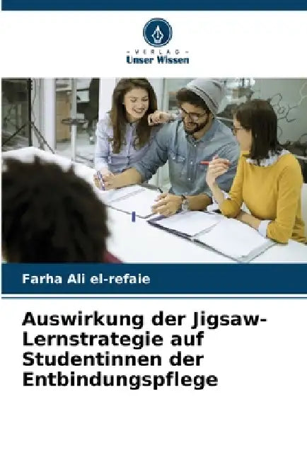 Auswirkung der Jigsaw-Lernstrategie auf Studentinnen der Entbindungspflege by Farha Ali El-Refaie