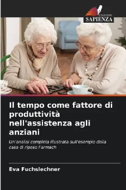 Il tempo come fattore di produttività nell'assistenza agli anziani by Eva Fuchslechner