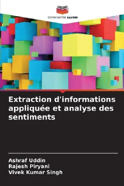 Extraction d'informations appliquée et analyse des sentiments by Ashraf Uddin, Rajesh Piryani, Vivek Kumar Singh