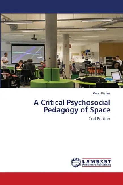 A Critical Psychosocial Pedagogy of Space by Kenn Fisher