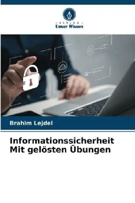 Informationssicherheit Mit gelösten Übungen by Brahim Lejdel