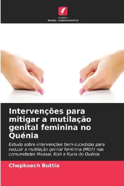 Intervenções para mitigar a mutilação genital feminina no Quénia by Chepkoech Buttia