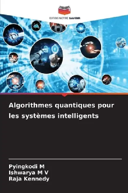 Algorithmes quantiques pour les systèmes intelligents by Pyingkodi M, Ishwarya M. V., Raja Kennedy