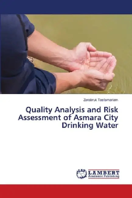 Quality Analysis and Risk Assessment of Asmara City Drinking Water by Zerabruk Tesfamariam