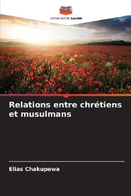 Relations entre chrétiens et musulmans by Elias Chakupewa