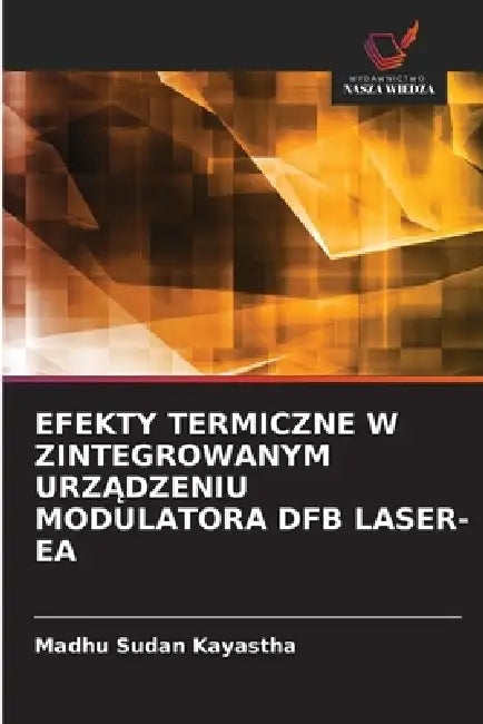 Efekty Termiczne W Zintegrowanym UrzĄdzeniu Modulatora Dfb Laser-EA by Madhu Sudan Kayastha