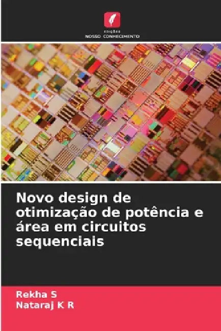 Novo design de otimização de potência e área em circuitos sequenciais by Rekha S, Nataraj K. R.