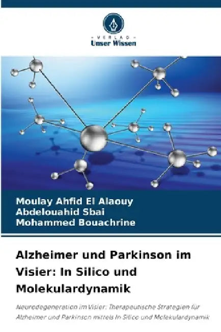 Alzheimer und Parkinson im Visier: In Silico und Molekulardynamik by Moulay Ahfid El Alaouy, Abdelouahid Sbai, Mohammed Bouachrine