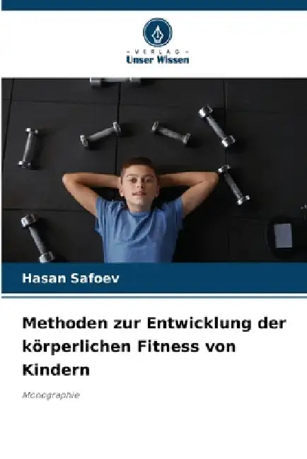 Methoden zur Entwicklung der körperlichen Fitness von Kindern by Hasan Safoev