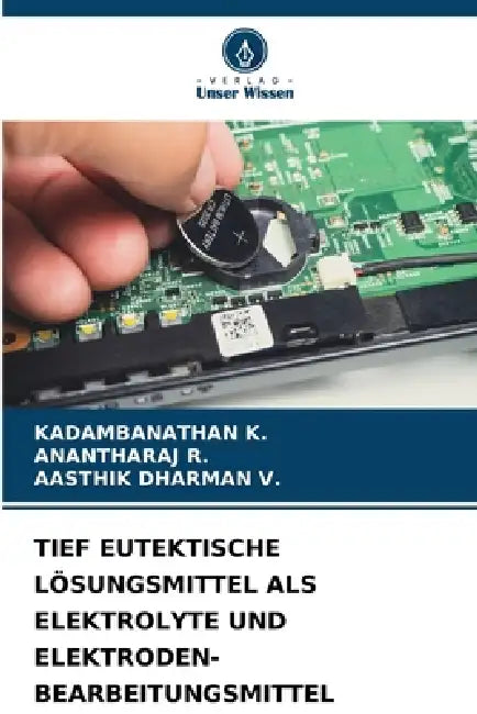 Tief Eutektische Lösungsmittel ALS Elektrolyte Und Elektroden-Bearbeitungsmittel by Kadambanathan K, Anantharaj R, Aasthik Dharman V