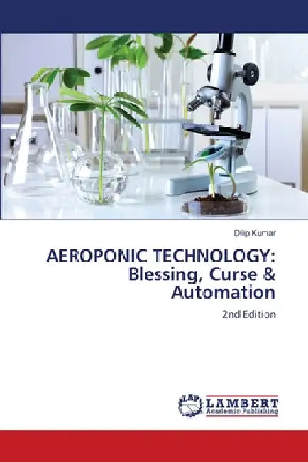 Aeroponic Technology: Blessing, Curse & Automation by Dilip Kumar
