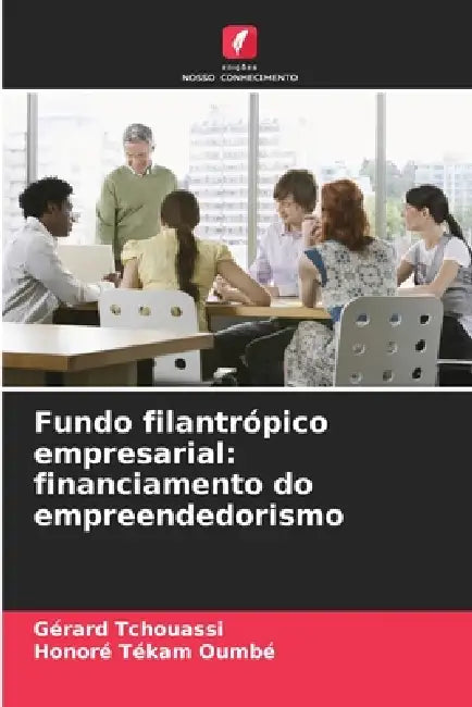 Fundo filantrópico empresarial: financiamento do empreendedorismo by Gérard Tchouassi, Honoré Tékam Oumbé
