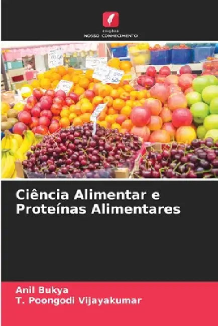 Ciência Alimentar e Proteínas Alimentares by Anil Bukya, T. Poongodi Vijayakumar
