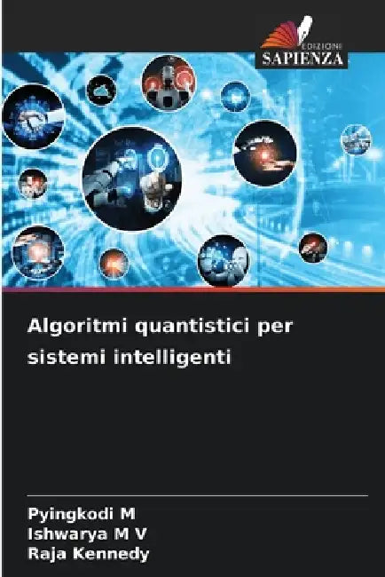 Algoritmi quantistici per sistemi intelligenti by Pyingkodi M, Ishwarya M. V., Raja Kennedy