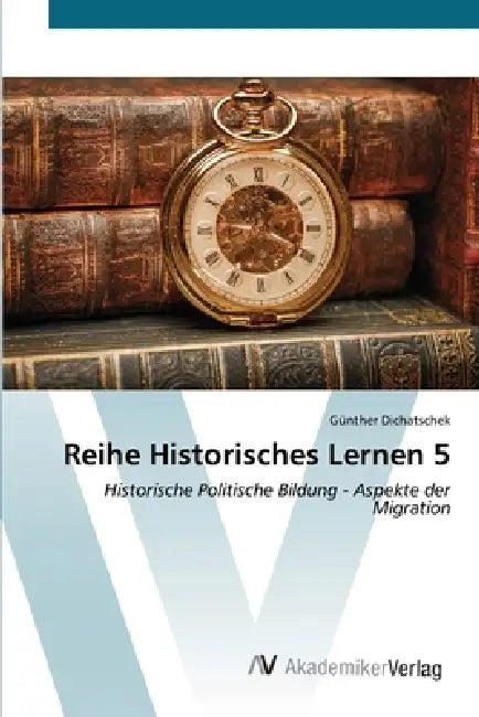 Reihe Historisches Lernen 5 by Günther Dichatschek