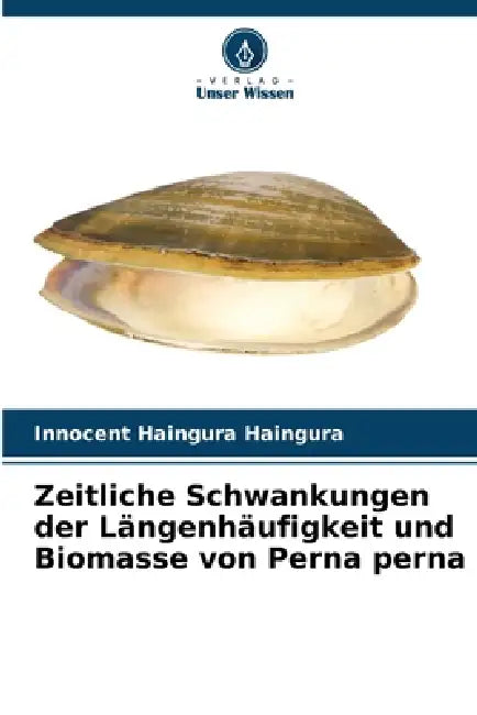 Zeitliche Schwankungen der Längenhäufigkeit und Biomasse von Perna perna by Innocent Haingura Haingura