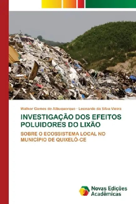 Investigação DOS Efeitos Poluidores Do Lixão by Walker Gomes de Albuquerque, Leonardo Da Silva Vieira
