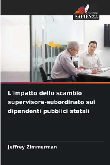 L'impatto dello scambio supervisore-subordinato sui dipendenti pubblici statali by Jeffrey Zimmerman