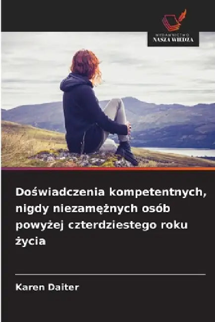 Doświadczenia kompetentnych, nigdy niezamężnych osób powyżej czterdziestego roku życia by Karen Daiter