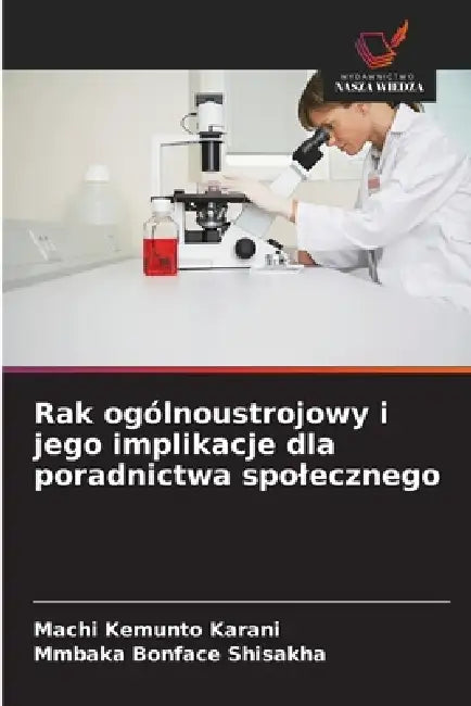 Rak ogólnoustrojowy i jego implikacje dla poradnictwa spolecznego by Machi Kemunto Karani, Mmbaka Bonface Shisakha