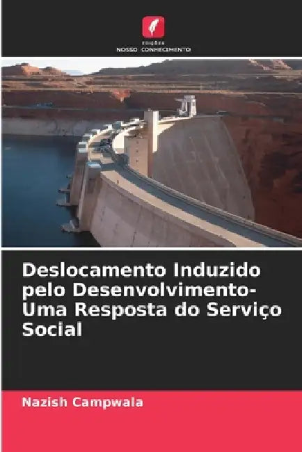 Deslocamento Induzido pelo Desenvolvimento- Uma Resposta do Serviço Social by Nazish Campwala