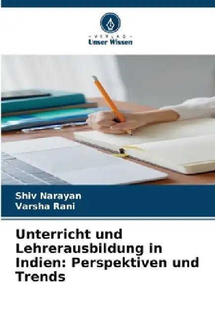 Unterricht und Lehrerausbildung in Indien: Perspektiven und Trends by Shiv Narayan, Varsha Rani