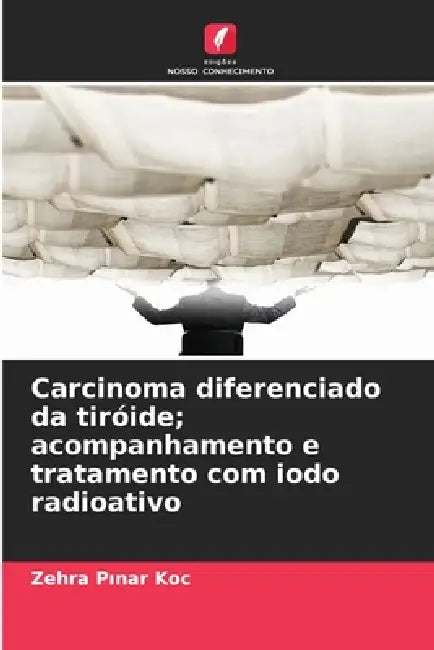 Carcinoma diferenciado da tiróide; acompanhamento e tratamento com iodo radioativo by Zehra Pınar Koç