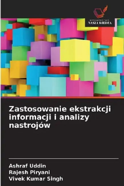 Zastosowanie ekstrakcji informacji i analizy nastrojów by Ashraf Uddin, Rajesh Piryani, Vivek Kumar Singh