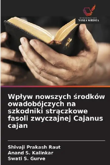 Wplyw nowszych środków owadobójczych na szkodniki strączkowe fasoli zwyczajnej Cajanus cajan by Shivaji Prakash Raut, Anand S. Kalinkar, Swati S. Gurve