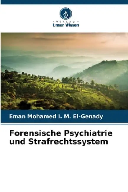Forensische Psychiatrie und Strafrechtssystem by Eman Mohamed I. M. El-Genady