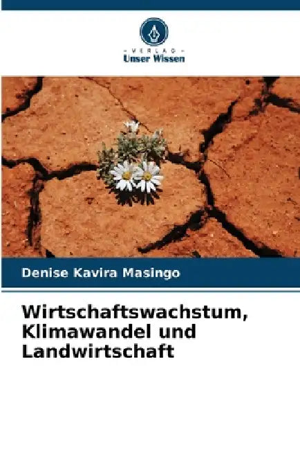 Wirtschaftswachstum, Klimawandel und Landwirtschaft by Denise Kavira Masingo