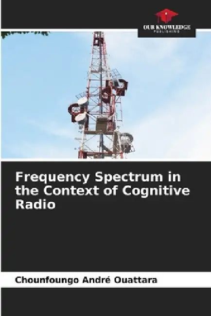 Frequency Spectrum in the Context of Cognitive Radio by Chounfoungo André Ouattara