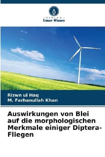 Auswirkungen von Blei auf die morphologischen Merkmale einiger Diptera-Fliegen by Rizwn Ul Haq, M. Farhanullah Khan