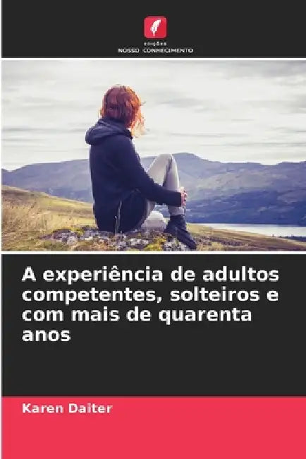 A experiência de adultos competentes, solteiros e com mais de quarenta anos by Karen Daiter